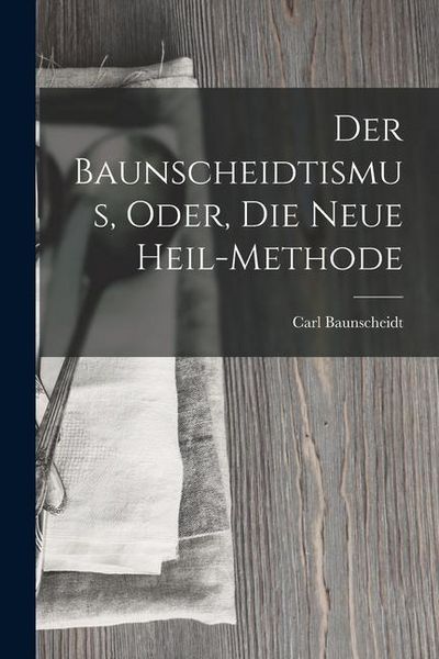 Produktbild: Der Baunscheidtismus, Oder, Die Neue Heil-Methode