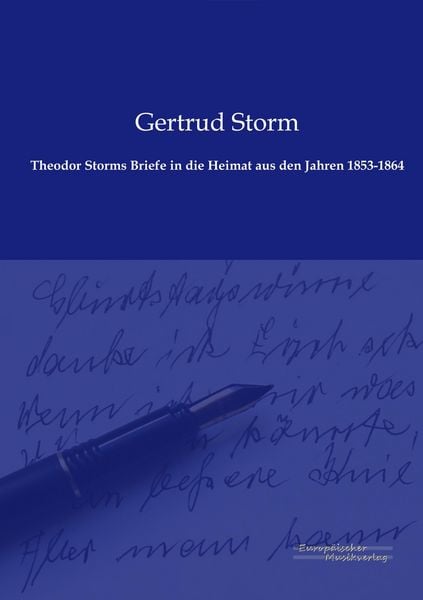 Produktbild: Theodor Storms Briefe in die Heimat aus den Jahren 1853-1864