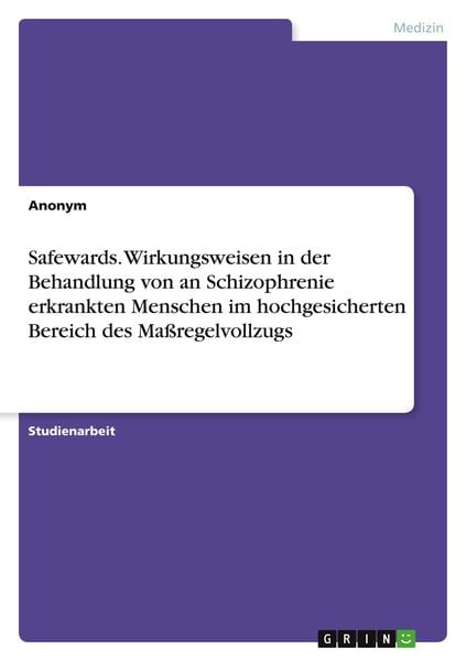 Produktbild: Safewards. Wirkungsweisen in der Behandlung von an Schizophrenie erkrankten Menschen im hochgesicherten Bereich des Ma&szlig;regelvollzugs