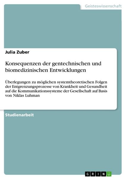 Konsequenzen der gentechnischen und biomedizinischen Entwicklungen, Taschenbuch von Julia Zuber, GRIN, 9783668955745
