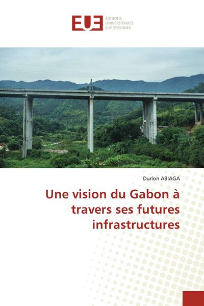 Produktbild: Une vision du Gabon &agrave; travers ses futures infrastructures