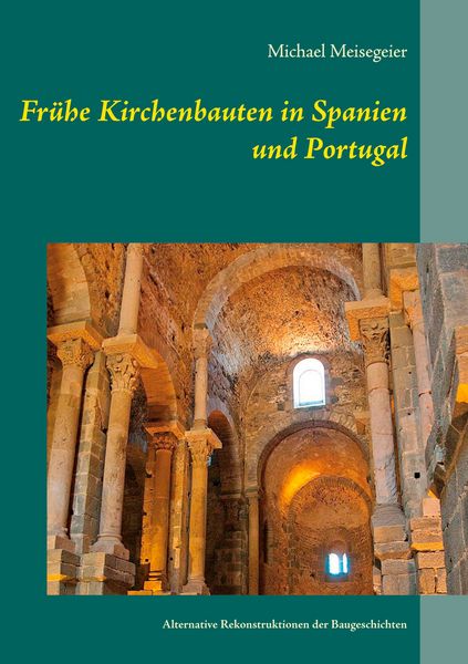 Frühe Kirchenbauten in Spanien und Portugal, Taschenbuch von Michael Meisegeier, BoD – Books on Demand, 9783754321416