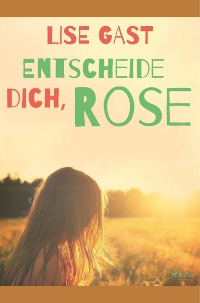 Entscheide dich, Rose, Taschenbuch von Lise Gast, SAGA Books - Egmont, 978-87-26-22231-9