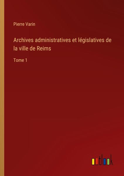 Produktbild: Archives administratives et l&eacute;gislatives de la ville de Reims
