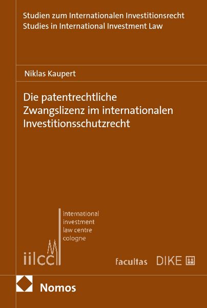 Produktbild: Die patentrechtliche Zwangslizenz im internationalen Investitionsschutzrecht