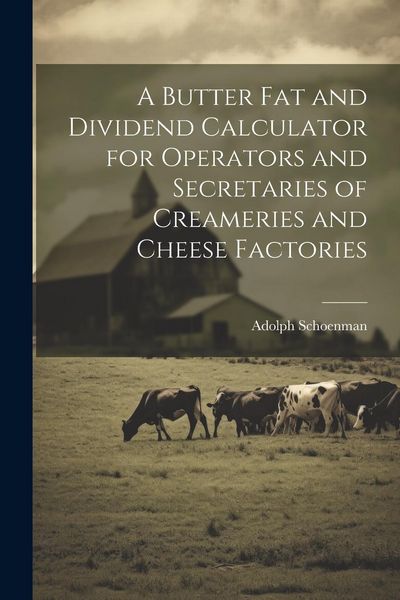 Produktbild: A Butter fat and Dividend Calculator for Operators and Secretaries of Creameries and Cheese Factories