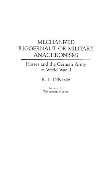 Produktbild: Mechanized Juggernaut or Military Anachronism? Horses and the German Army of World War II