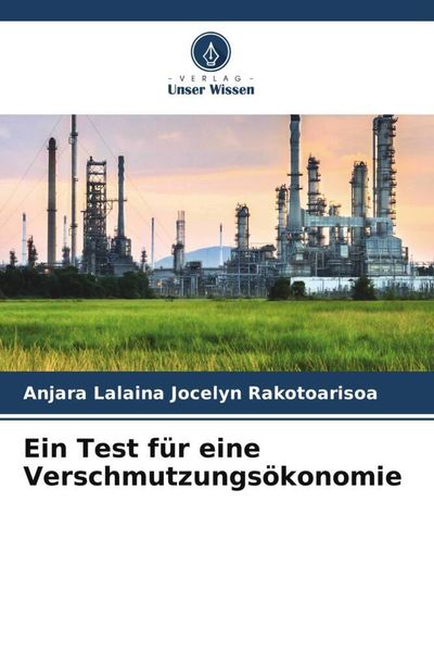 Ein Test für eine Verschmutzungsökonomie, Taschenbuch von Anjara Lalaina Jocelyn Rakotoarisoa, Verlag Unser Wissen, 9786205923467