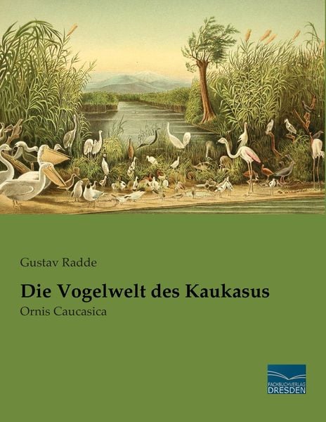 Die Vogelwelt des Kaukasus, Taschenbuch von Gustav Radde, Fachbuchverlag Dresden, 9783956923807