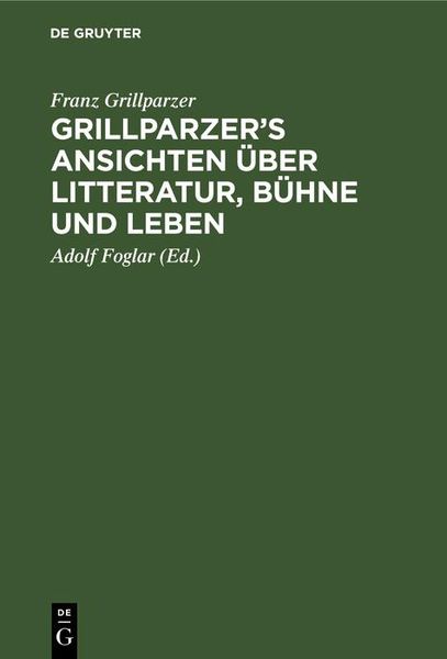 Produktbild: Grillparzer's Ansichten &uuml;ber Litteratur, B&uuml;hne und Leben