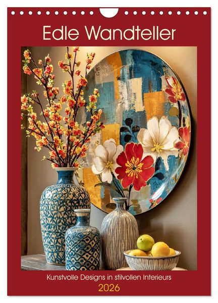 Edle Wandteller. Kunstvolle Designs in stilvollen Interieurs (Wandkalender 2026 DIN A4 hoch), CALVENDO Monatskalender