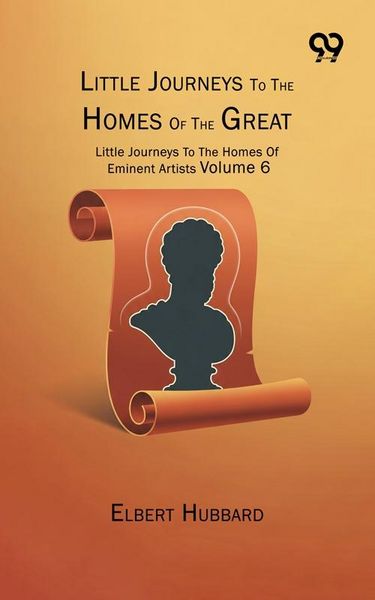 Produktbild: Little Journeys To The Homes Of The Great: Little Journeys To The Homes Of Eminent Artists Volume 6