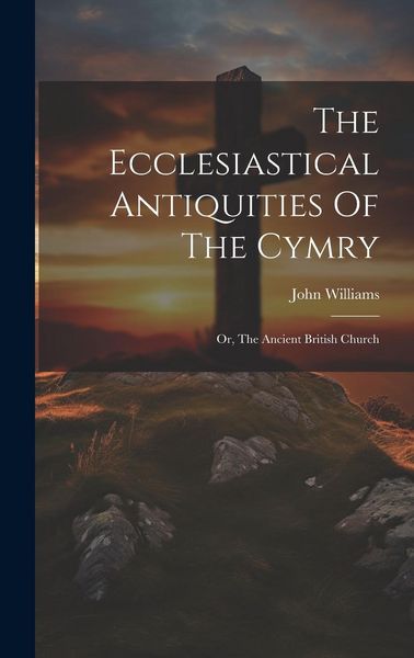 Produktbild: The Ecclesiastical Antiquities Of The Cymry: Or, The Ancient British Church
