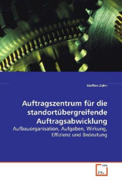Zahn, S: Auftragszentrum für die standortübergreifende Auftr, Taschenbuch von Steffen Zahn, VDM, 9783639151329