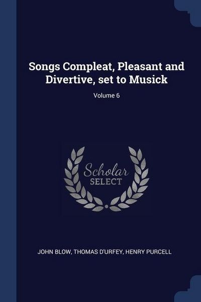 Produktbild: Songs Compleat, Pleasant and Divertive, set to Musick; Volume 6