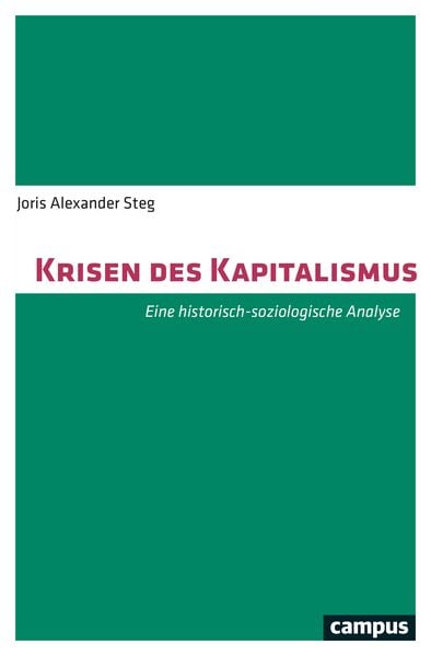 Krisen des Kapitalismus, Taschenbuch von Joris Alexander Steg, Campus, 9783593511498