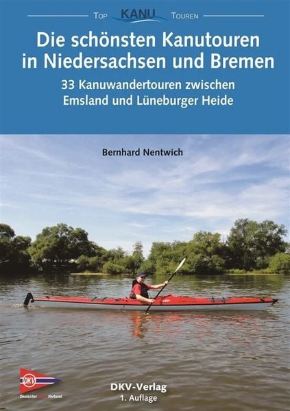 Die schönsten Kanutouren in Niedersachsen und Bremen, Taschenbuch von Bernhard Nentwich, Deutscher Kanu-Verband, 978-3-937743-89-9