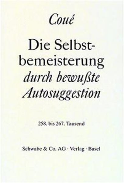 Die Selbstbemeisterung durch bewußte Autosuggestion