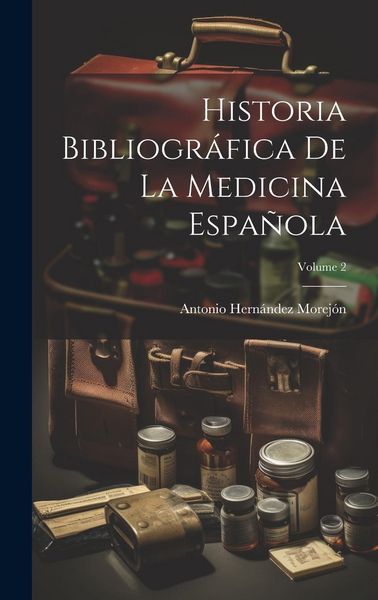 Produktbild: Historia Bibliogr&aacute;fica De La Medicina Espa&ntilde;ola; Volume 2