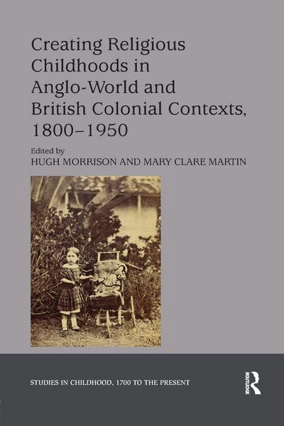 Produktbild: Creating Religious Childhoods in Anglo-World and British Colonial Contexts, 1800-1950
