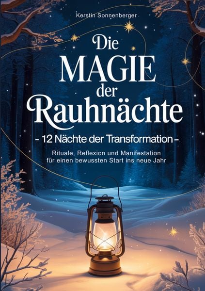 Die Magie der Rauhnächte: 12 Nächte der Transformation - Rituale, Reflexion und Manifestation für einen bewussten Start ins neue Jahr, Taschenbuch von