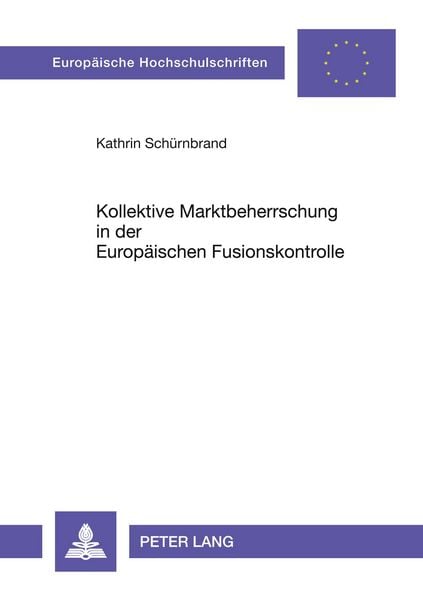 Kollektive Marktbeherrschung in der Europäischen Fusionskontrolle, Taschenbuch von Kathrin Schürnbrand, Peter Lang GmbH, Internationaler Verlag der