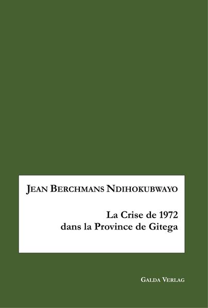 La crise de 1972 en province de Gitega, Taschenbuch von Jean Berchmans Ndihokubwayo, Books on Demand, 9783962030162