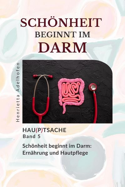 Produktbild: Sch&ouml;ne Haut beginnt im Darm: Ern&auml;hrung und Hautpflege (Hau(p)tsache, #5)