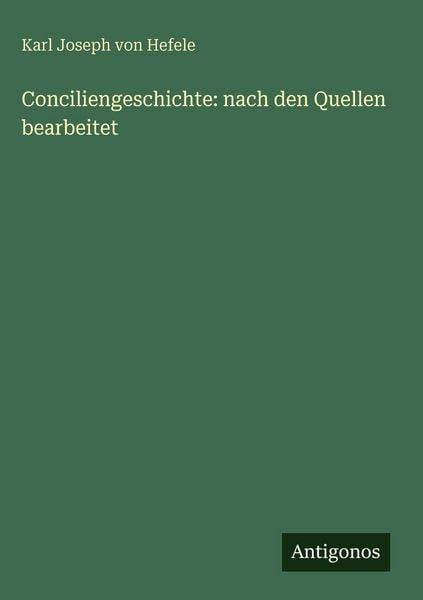 Produktbild: Conciliengeschichte: nach den Quellen bearbeitet