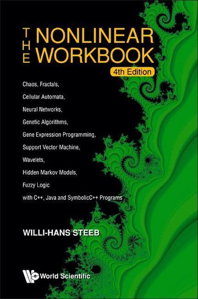 Produktbild: Nonlinear Workbook, The: Chaos, Fractals, Cellular Automata, Neural Networks, Genetic Algorithms, Gene Expression Programming, Support Vector Machine, Wavelets, Hidden Markov Models, Fuzzy Logic with C++, Java and Symbolicc++ Programs (4th Edition)