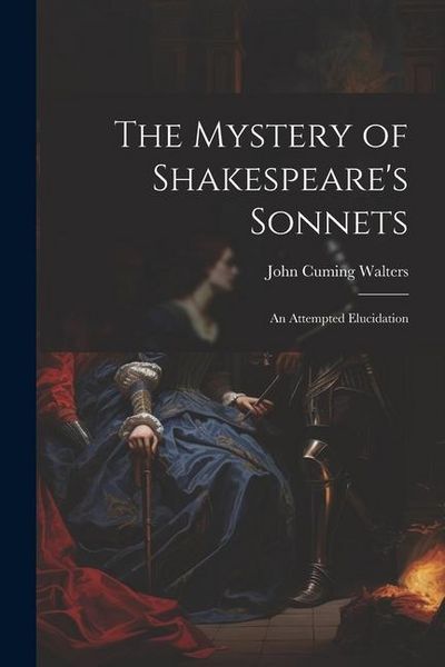Produktbild: The Mystery of Shakespeare's Sonnets: An Attempted Elucidation