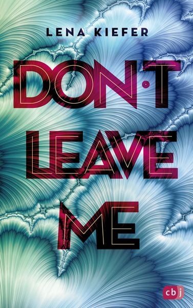 Don't LEAVE me, Taschenbuch von Lena Kiefer, CBJ, 2710003594106
