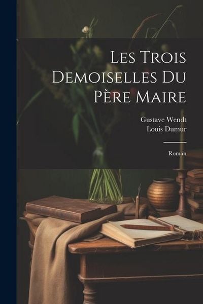 Produktbild: Les Trois Demoiselles Du P&egrave;re Maire: Roman