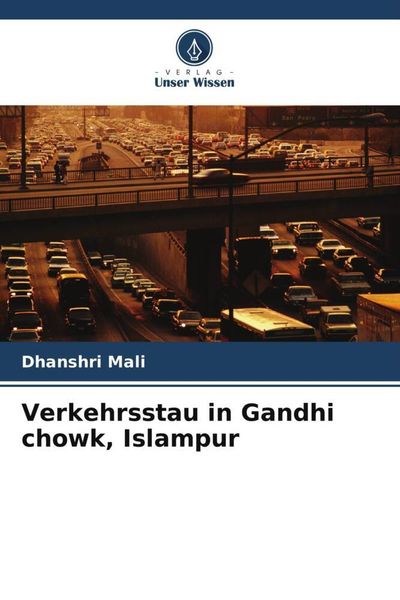Verkehrsstau in Gandhi chowk, Islampur, Taschenbuch von Dhanshri Mali, Verlag Unser Wissen, 9786205447529
