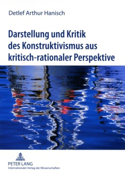 Darstellung und Kritik des Konstruktivismus aus kritisch-rationaler Perspektive, Taschenbuch von Detlef Hanisch, Peter Lang GmbH, Internationaler