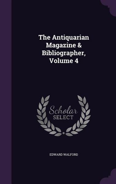 Produktbild: The Antiquarian Magazine & Bibliographer, Volume 4