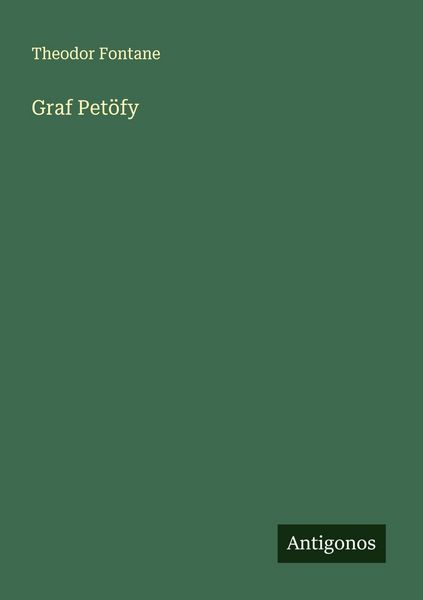 Graf Petöfy, Taschenbuch von Theodor Fontane, Antigonos Verlag, 9783566003326