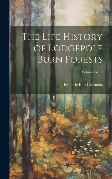 Produktbild: The Life History of Lodgepole Burn Forests; Volume no.79