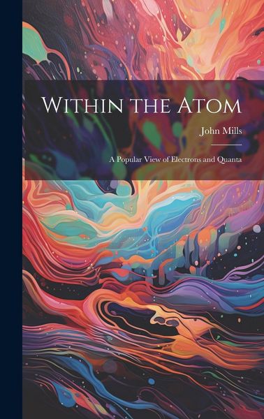 Produktbild: Within the Atom: A Popular View of Electrons and Quanta