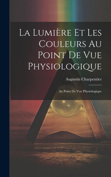 Produktbild: La Lumi&egrave;re et les Couleurs au Point de Vue Physiologique: Au Point de Vue Physiologique