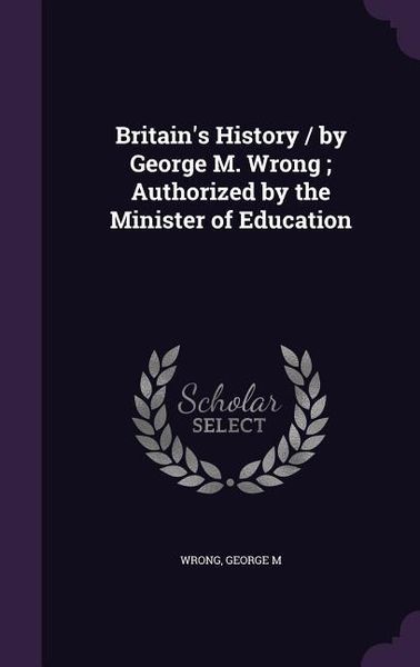 Produktbild: Britain's History / by George M. Wrong; Authorized by the Minister of Education
