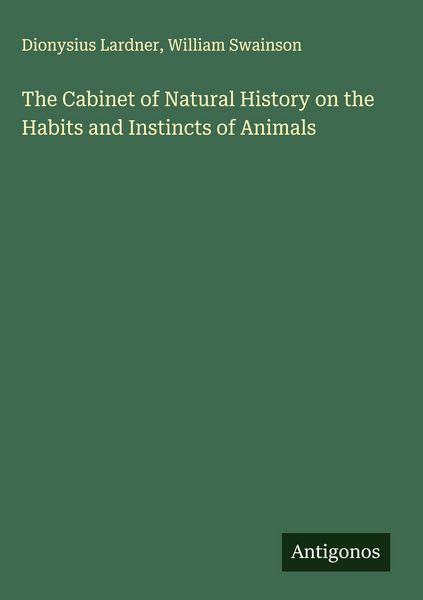 Produktbild: The Cabinet of Natural History on the Habits and Instincts of Animals