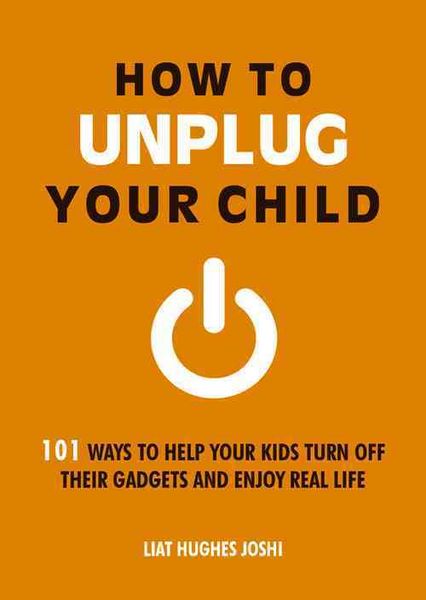 Produktbild: Hughes Joshi, L: How to Unplug Your Child