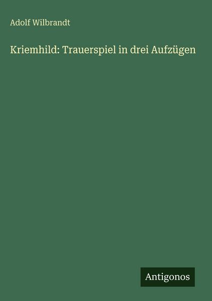 Produktbild: Kriemhild: Trauerspiel in drei Aufz&uuml;gen