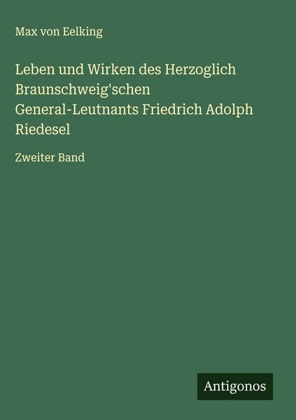 Produktbild: Leben und Wirken des Herzoglich Braunschweig'schen General-Leutnants Friedrich Adolph Riedesel
