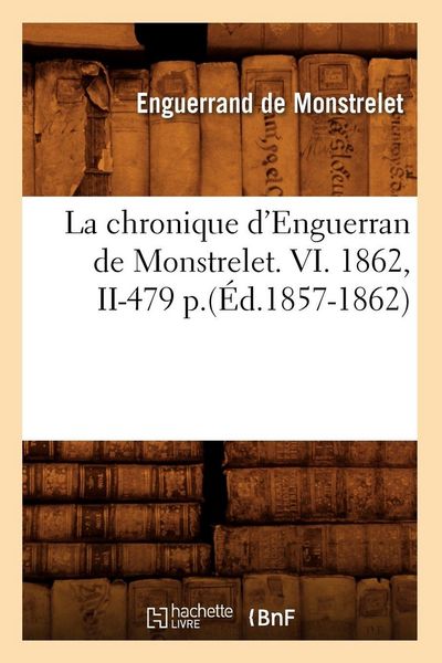 Produktbild: La chronique d'Enguerran de Monstrelet. VI. 1862, II-479 p.(&Eacute;d.1857-1862)