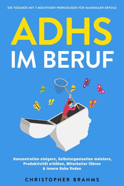 Produktbild: ADHS im Beruf - Die Toolbox mit 7 m&auml;chtigen Werkzeugen f&uuml;r maximalen Erfolg: Konzentration steigern, Selbstorganisation meistern, Produktivit&auml;t erh&ouml;he