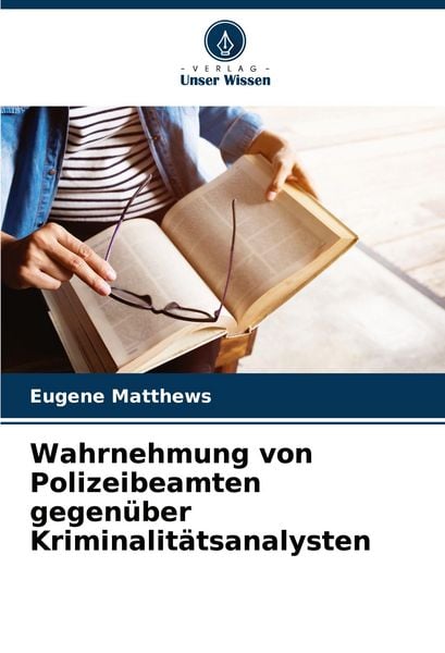 Wahrnehmung von Polizeibeamten gegenüber Kriminalitätsanalysten, Taschenbuch von Eugene Matthews, Verlag Unser Wissen, 9786205640425