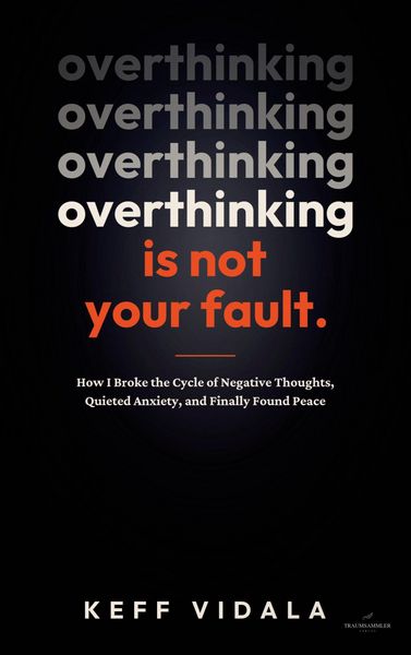 Produktbild: OVERTHINKING IS NOT YOUR FAULT: How I Broke the Cycle of Negative Thoughts, Quieted Anxiety, and Finally Found Peace