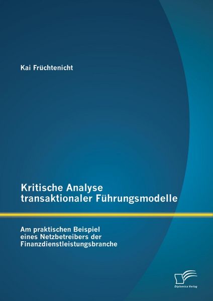 Produktbild: Kritische Analyse transaktionaler F&uuml;hrungsmodelle: Am praktischen Beispiel eines Netzbetreibers der Finanzdienstleistungsbranche